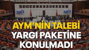 AYM’nin talebi yargı paketine konulmadı